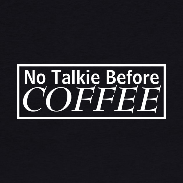 No Talkie Before Coffee by MariaB